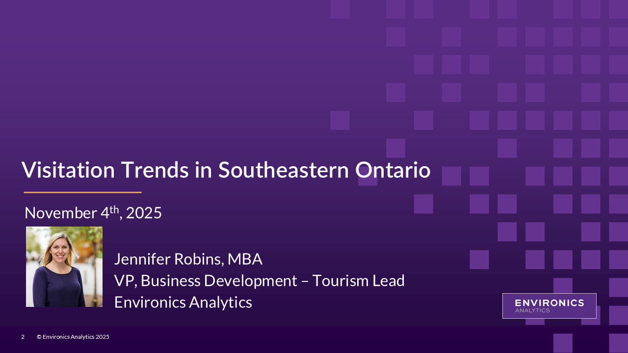 Visitation Trends in Southeastern Ontario presented by Jennifer Robins, MBA - VP of Business Development and Tourism Lead at Environics Analytics